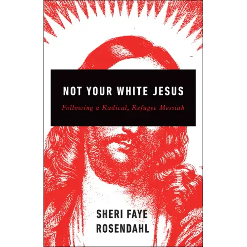 Not Your White Jesus: Following a Radical, Refugee Messiah - Paperback