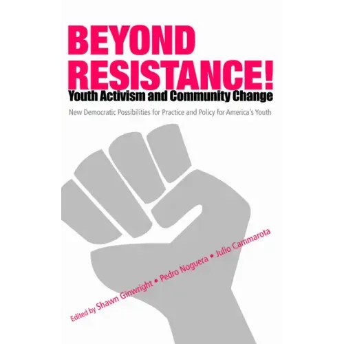 Beyond Resistance! Youth Activism and Community Change: New Democratic Possibilities for Practice and Policy for America's Youth - Paperback