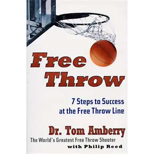 Free Throw: 7 Steps to Success at the Free Throw Line - Paperback