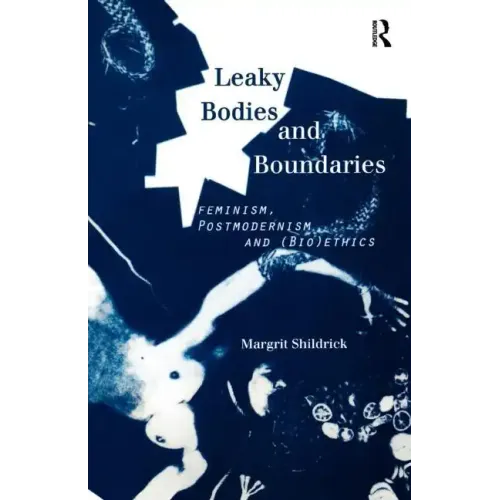 Leaky Bodies and Boundaries: Feminism, Postmodernism and (Bio)Ethics - Paperback