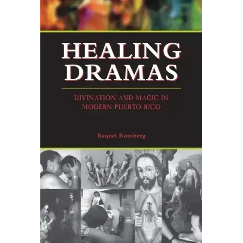 Healing Dramas: Divination and Magic in Modern Puerto Rico - Paperback