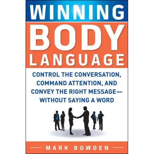 Winning Body Language: Control the Conversation, Command Attention, and Convey the Right Message--Without Saying a Word - Paperback