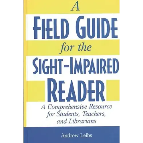 A Field Guide for the Sight-Impaired Reader: A Comprehensive Resource for Students, Teachers, and Librarians - Hardcover
