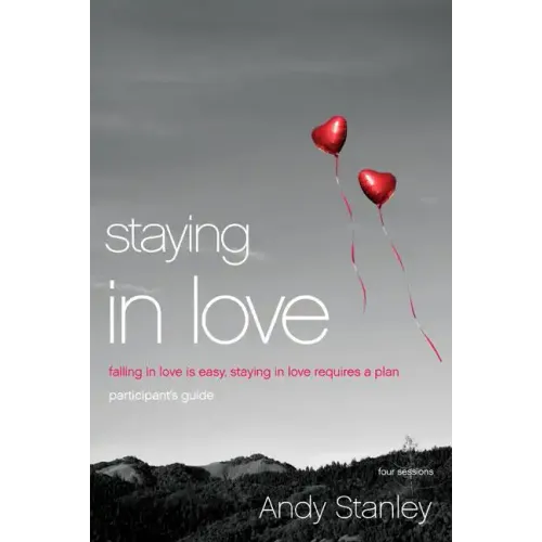 Staying in Love Participant's Guide: Falling in Love Is Easy, Staying in Love Requires a Plan - Paperback