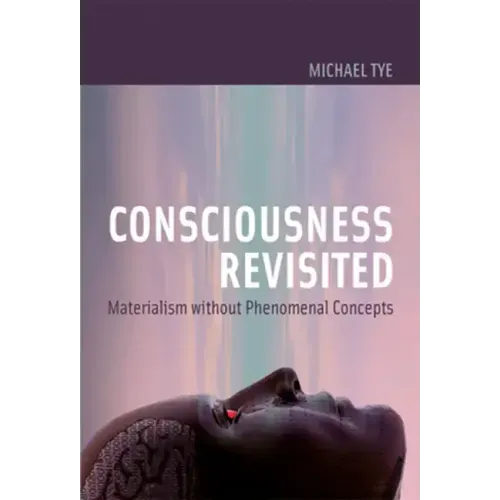 Consciousness Revisited: Materialism without Phenomenal Concepts - Paperback