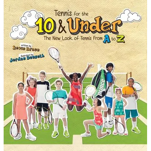 Tennis for the 10 & Under: The New Look of Tennis From A to Z - Hardcover