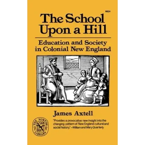 The School Upon a Hill: Education and Society in Colonial New England - Paperback