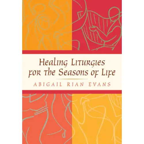 Healing Liturgies for the Seasons of Life - Paperback