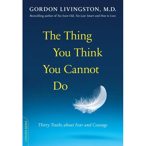The Thing You Think You Cannot Do: Thirty Truths about Fear and Courage - Paperback