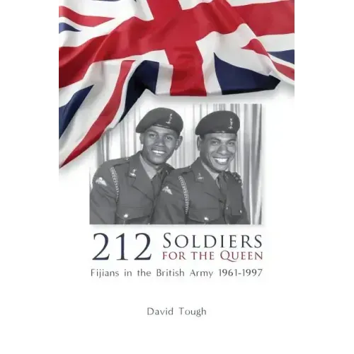 212 Soldiers for the Queen: Fijians in the British Army 1961-1997 - Paperback