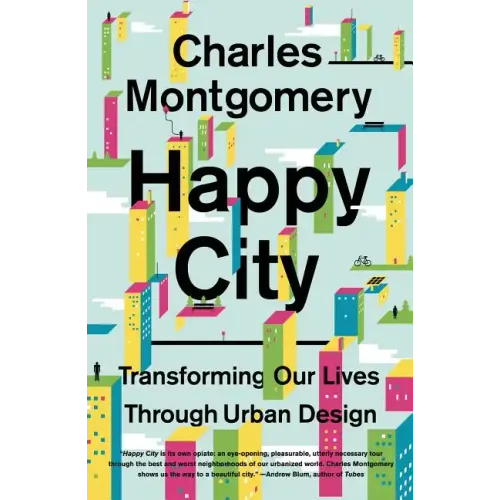 Happy City: Transforming Our Lives Through Urban Design - Paperback
