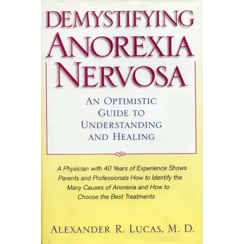 Demystifying Anorexia Nervosa: An Optimistic Guide to Understanding and Healing - Paperback