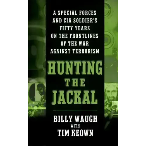 Hunting the Jackal: A Special Forces and CIA Soldier's Fifty Years on the Frontlines of the War Against Terrorism - Paperback