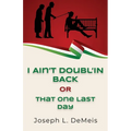 I Ain't Doubl'in Back or That One Last Day