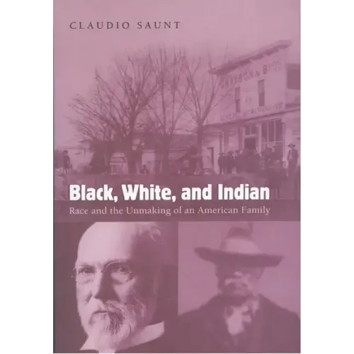 Black, White, and Indian: Race and the Unmaking of an American Family - Paperback
