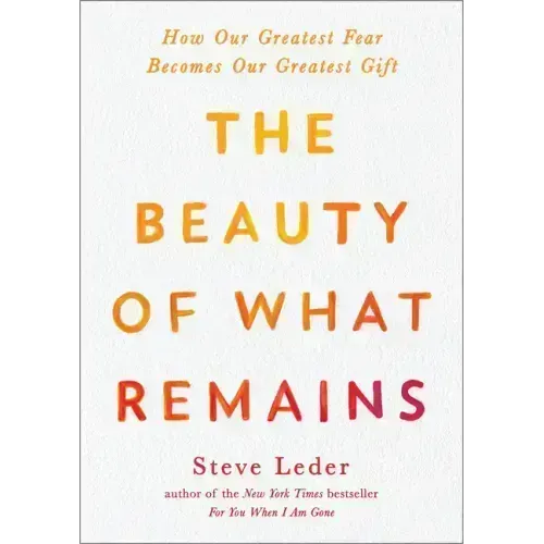 The Beauty of What Remains: How Our Greatest Fear Becomes Our Greatest Gift - Paperback