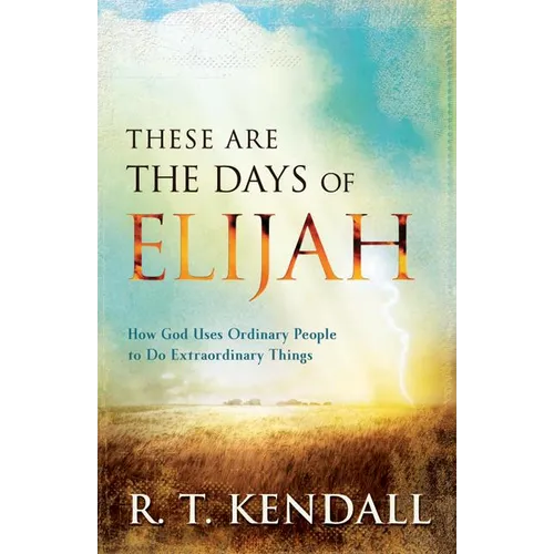 These Are the Days of Elijah: How God Uses Ordinary People to Do Extraordinary Things - Paperback