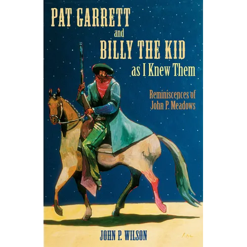 Pat Garrett and Billy the Kid as I Knew Them: Reminiscences of John P. Meadows - Paperback