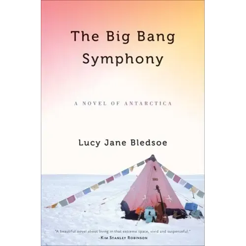 Big Bang Symphony: A Novel of Antarctica - Hardcover