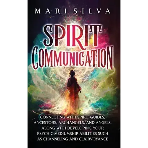 Spirit Communication: Connecting with Spirit Guides, Ancestors, Archangels, and Angels, along with Developing Your Psychic Mediumship Abilit - Hardcover