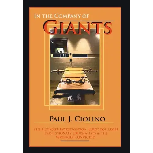 In the Company of Giants: The Ultimate Investigation Guide for Legal Professionals, Activists, Journalists & the Wrongfully Convicted - Hardcover