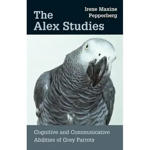 The Alex Studies: Cognitive and Communicative Abilities of Grey Parrots - Paperback