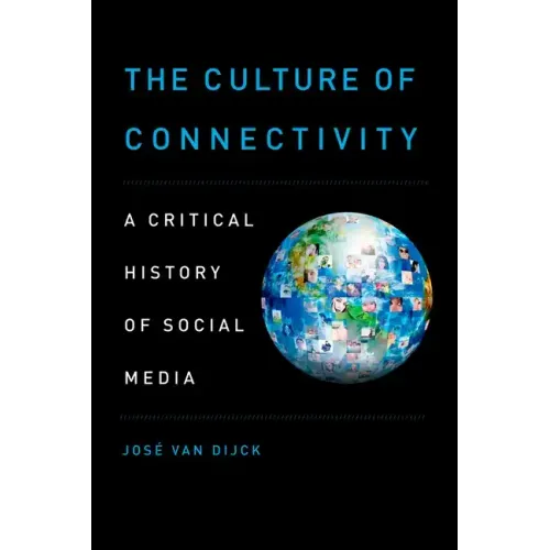 The Culture of Connectivity: A Critical History of Social Media - Paperback
