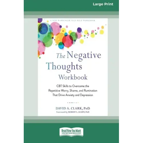 The Negative Thoughts Workbook: CBT Skills to Overcome the Repetitive Worry, Shame, and Rumination That Drive Anxiety and Depression [16pt Large Print - Paperback
