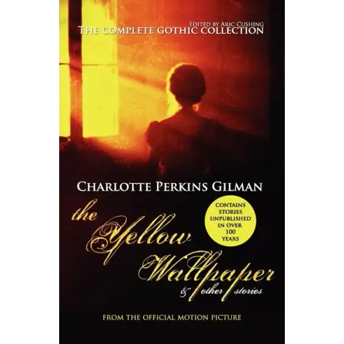 The Yellow Wallpaper and Other Stories: The Complete Gothic Collection - Paperback