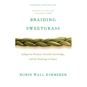 Braiding Sweetgrass: Indigenous Wisdom, Scientific Knowledge and the Teachings of Plants - Paperback