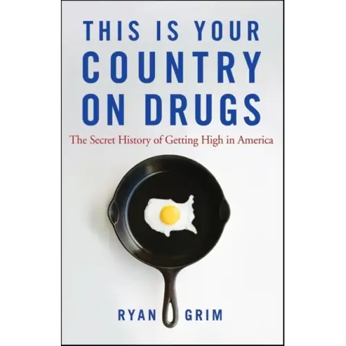 This Is Your Country on Drugs: The Secret History of Getting High in America - Paperback