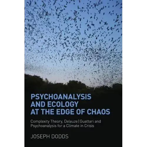 Psychoanalysis and Ecology at the Edge of Chaos: Complexity Theory, Deleuze, Guattari and Psychoanalysis for a Climate in Crisis - Paperback