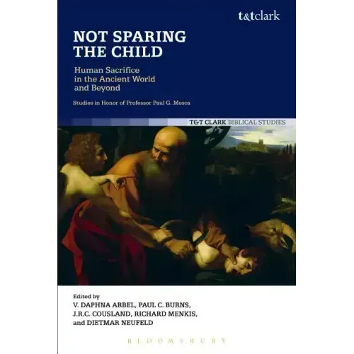 Not Sparing the Child: Human Sacrifice in the Ancient World and Beyond - Paperback