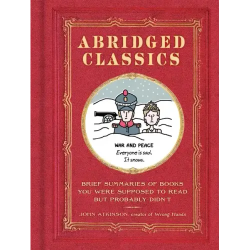 Abridged Classics: Brief Summaries of Books You Were Supposed to Read But Probably Didn't - Hardcover