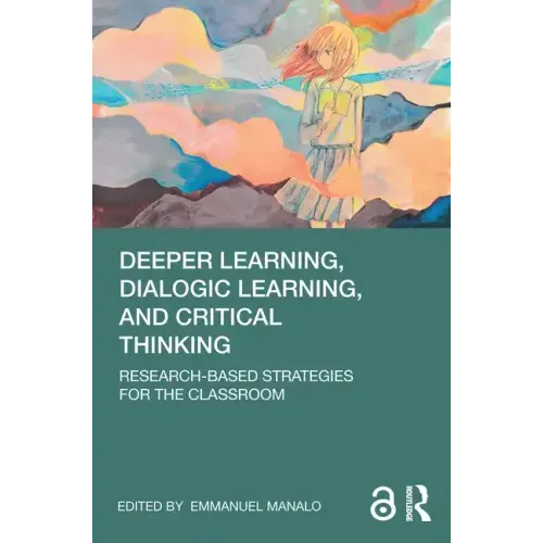 Deeper Learning, Dialogic Learning, and Critical Thinking: Research-Based Strategies for the Classroom - Paperback