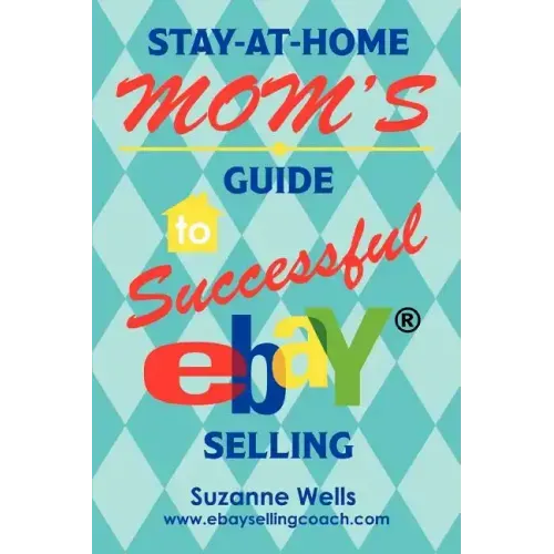 Stay-At-Home Mom's Guide to Successful eBay Selling - Paperback