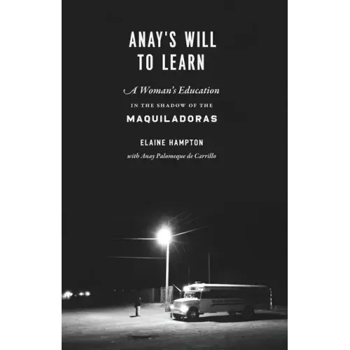 Anay's Will to Learn: A Woman's Education in the Shadow of the Maquiladoras - Paperback