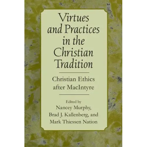 Virtues and Practices in the Christian Tradition: Christian Ethics After MacIntyre - Paperback