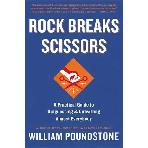 Rock Breaks Scissors: A Practical Guide to Outguessing and Outwitting Almost Everybody - Paperback