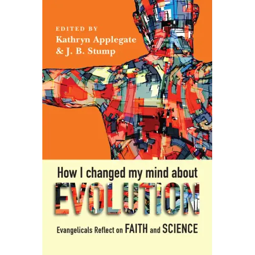 How I Changed My Mind about Evolution: Evangelicals Reflect on Faith and Science - Paperback