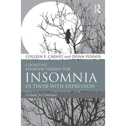 Cognitive Behavior Therapy for Insomnia in Those with Depression: A Guide for Clinicians - Paperback