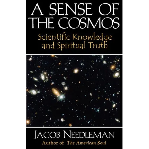 A Sense of the Cosmos: Scientific Knowledge and Spiritual Truth - Paperback