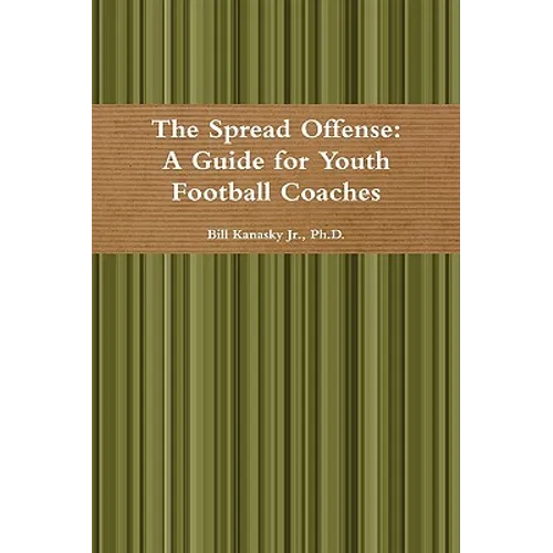 The Spread Offense: A Guide for Youth Football Coaches - Paperback