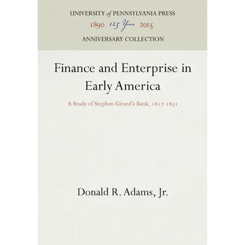 Finance and Enterprise in Early America: A Study of Stephen Girard's Bank, 1812-1831 - Hardcover