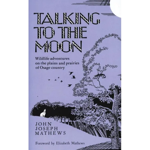 Talking to the Moon: Wildlife Adventures on the Plains and Prairies of Osage Country - Paperback