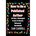 How to Be a Published Author: or How I Managed to Get #1 Books Released Worldwide