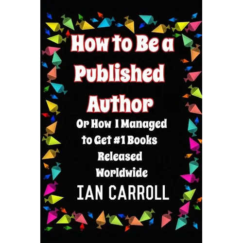 How to Be a Published Author: or How I Managed to Get #1 Books Released Worldwide