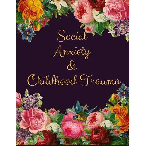 Social Anxiety and Childhood Trauma Workbook: Ideal and Perfect Gift for Social Anxiety and Childhood Trauma Workbook Best Social Anxiety and Childhoo - Paperback