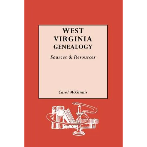 West Virginia Genealogy: Sources and Resources - Paperback