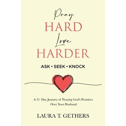 Pray Hard. Love Harder.: 21-Day Journey of Praying God's Promises Over Your Husband - Paperback